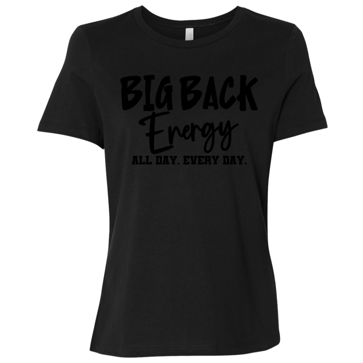 Big Back Energy All Day Every Day | Women's Relaxed Fit Tee