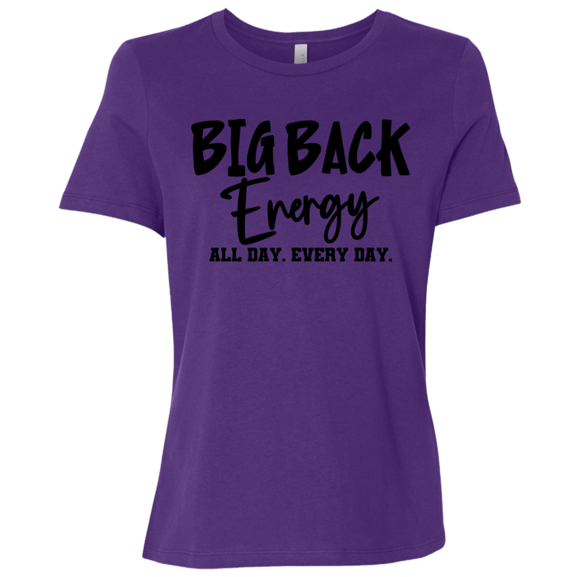 Big Back Energy All Day Every Day | Women's Relaxed Fit Tee