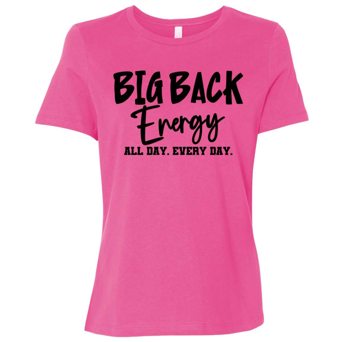 Big Back Energy All Day Every Day | Women's Relaxed Fit Tee