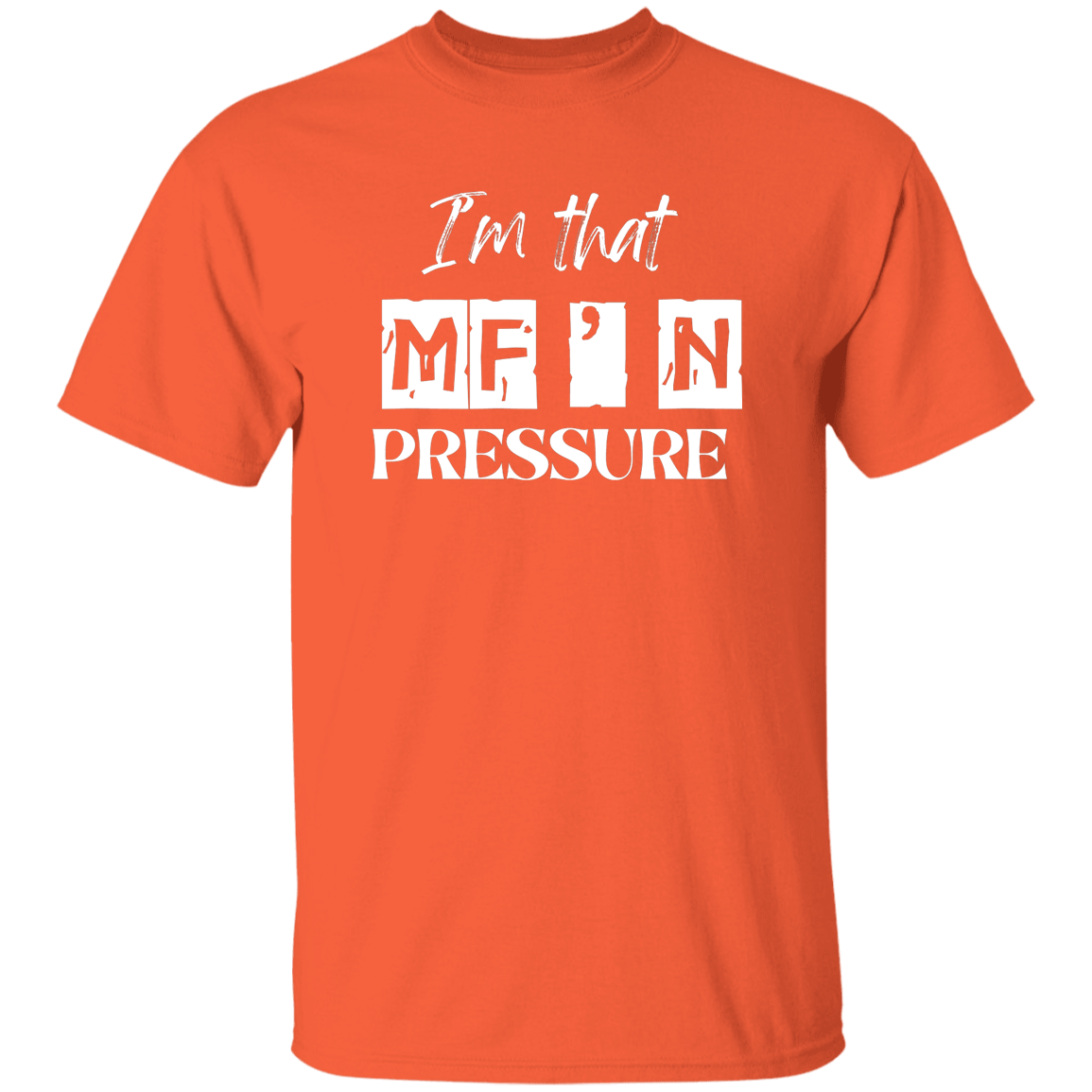 I'm that MF'N Pressure 5.3 oz. T-Shirt