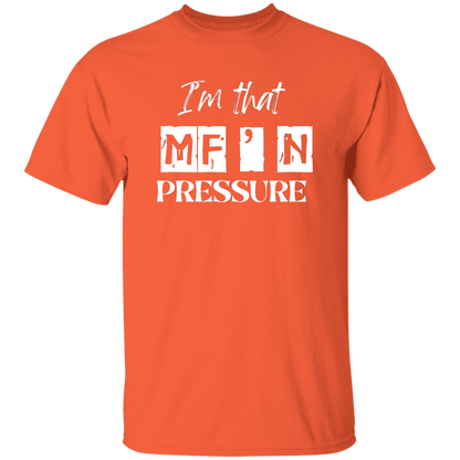 I'm that MF'N Pressure 5.3 oz. T-Shirt