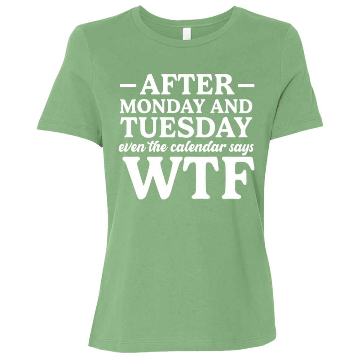 After Monday and Tuesday Even the Calendar Says WTF Ladies' Relaxed Graphic Tee