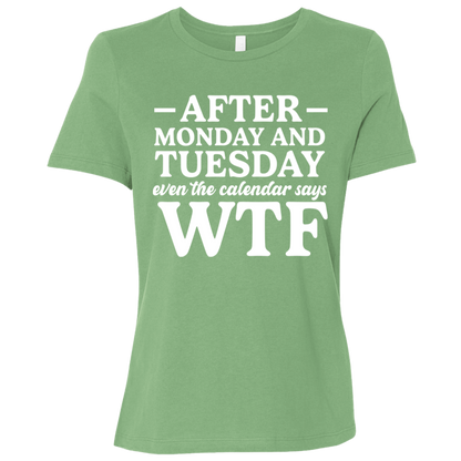 After Monday and Tuesday Even the Calendar Says WTF Ladies' Relaxed Graphic Tee
