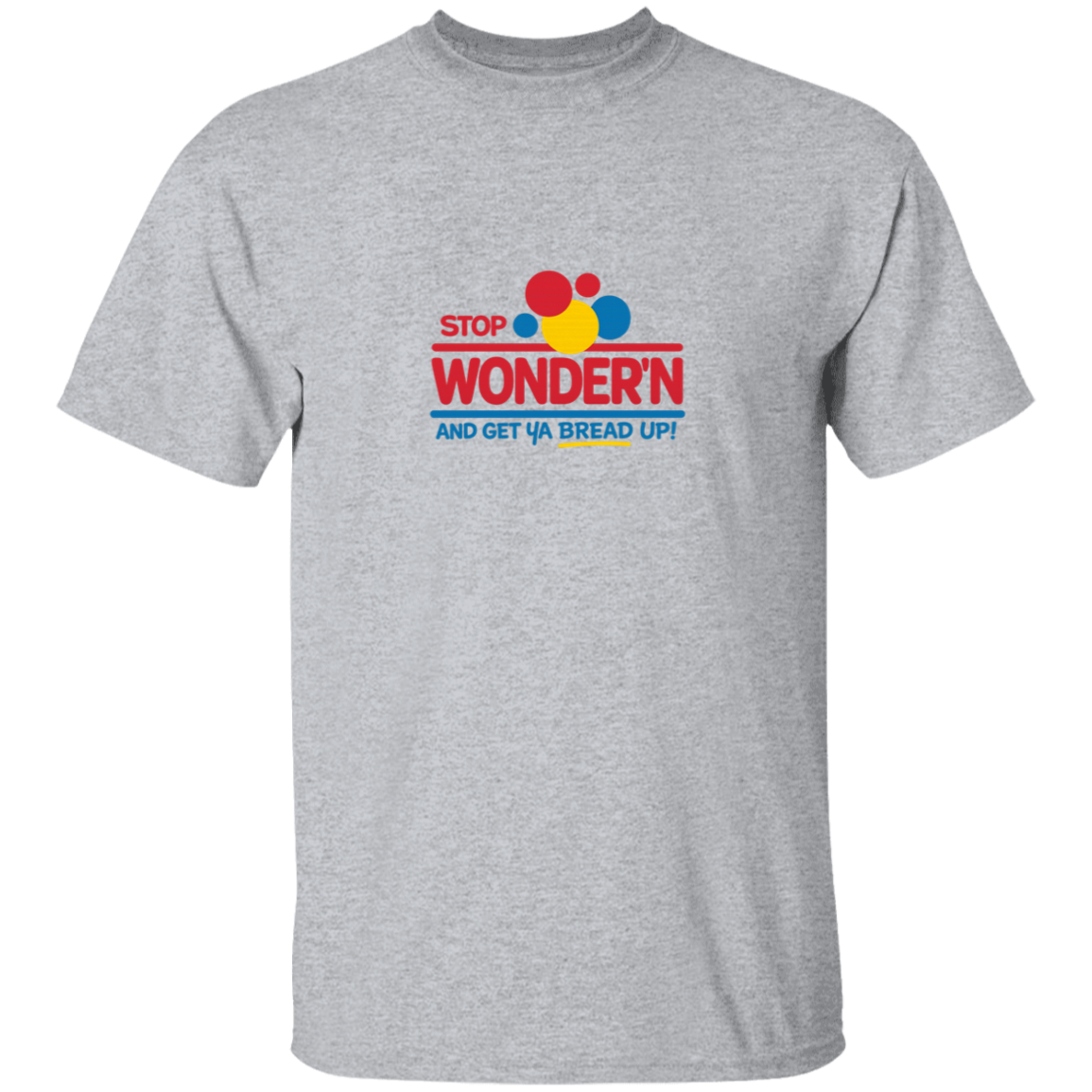 Stop Wonder'N & Get Ya Bread Up Men's Graphic Tshirt
