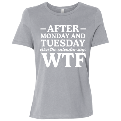 After Monday and Tuesday Even the Calendar Says WTF Ladies' Relaxed Graphic Tee