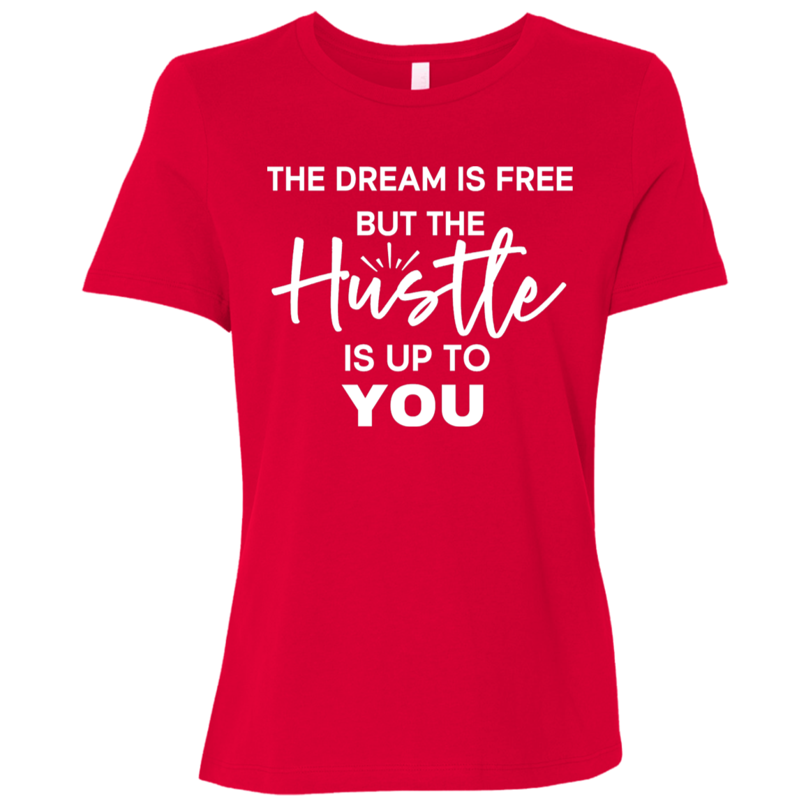 The Dream Is Free But the Hustle Is Up to You Ladies' Relaxed Graphic Tee