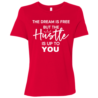 The Dream Is Free But the Hustle Is Up to You Ladies' Relaxed Graphic Tee