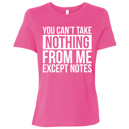 You Can't Take Noting From Me Except Notes Ladies Relaxed Jersey Short-Sleeve T-Shirt