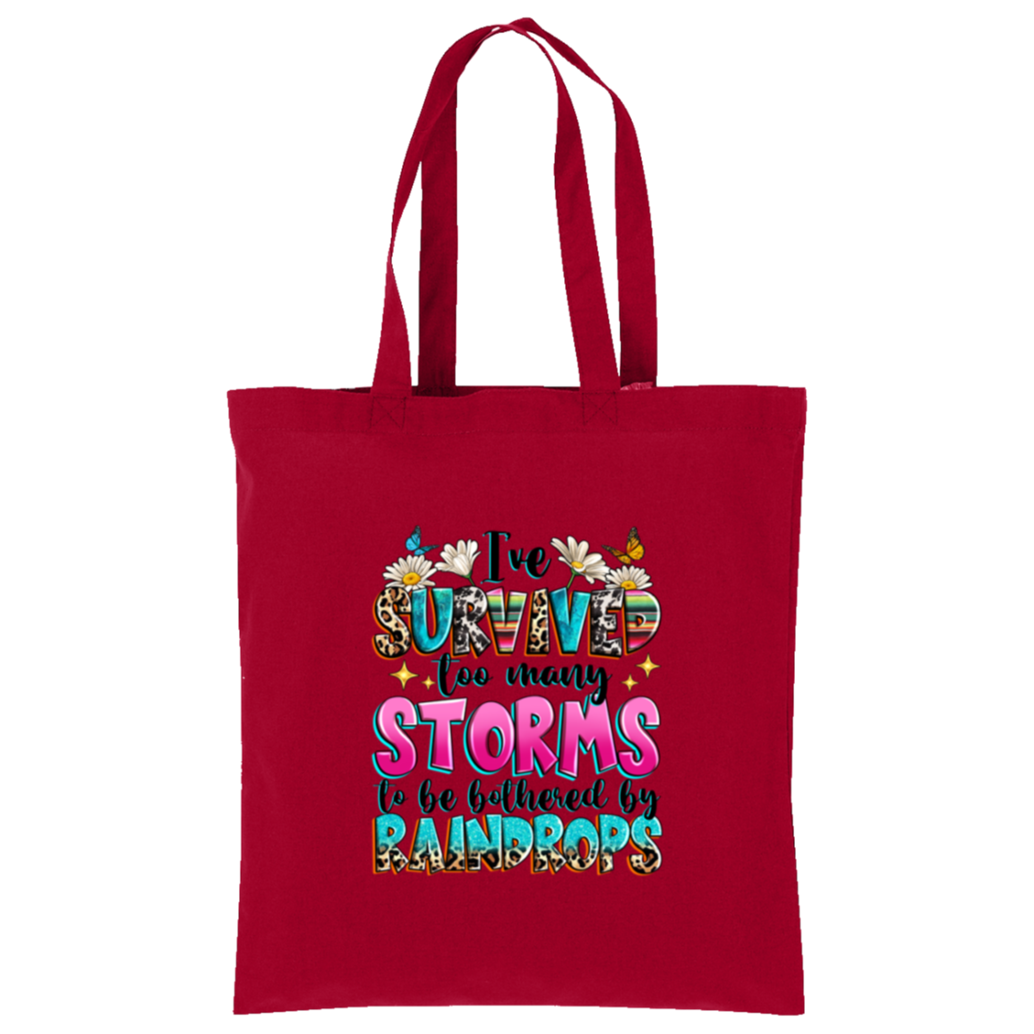 I've Survived Too Many Storms To Be Bothered By Raindrops Tote