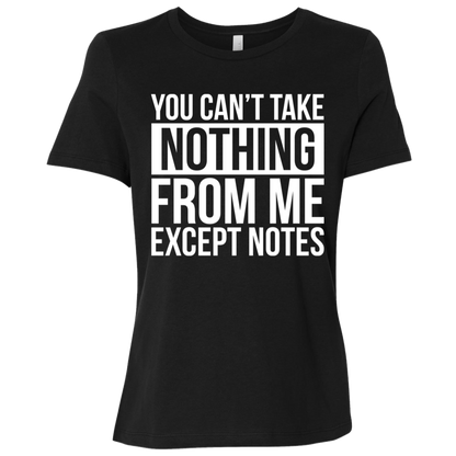 You Can't Take Noting From Me Except Notes Ladies Relaxed Jersey Short-Sleeve T-Shirt