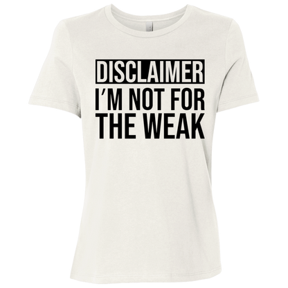Disclaimer: I'm Not For The Weak | Women's Relaxed Fit Tee