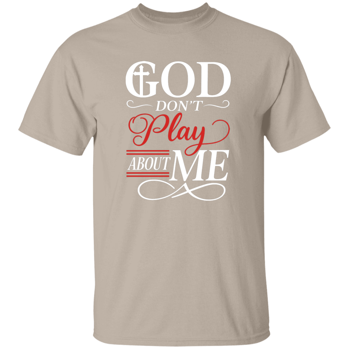 God Don't Play About Me 5.3 oz. T-Shirt