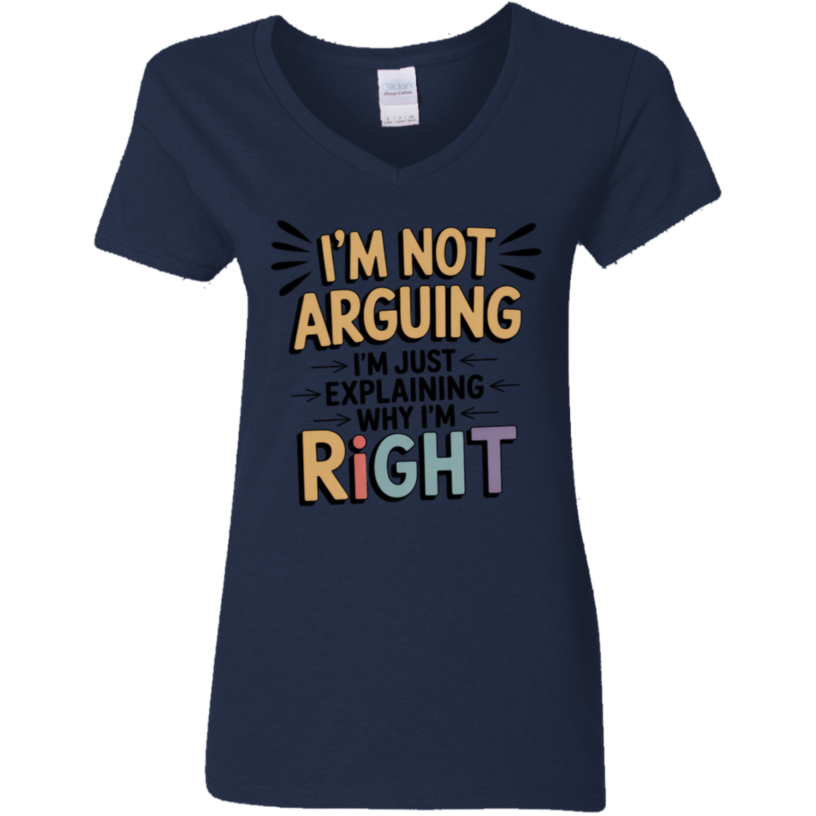 I'm Not Arguing I'm Just Explaining Why I'm Right Ladies' V-Neck Tee