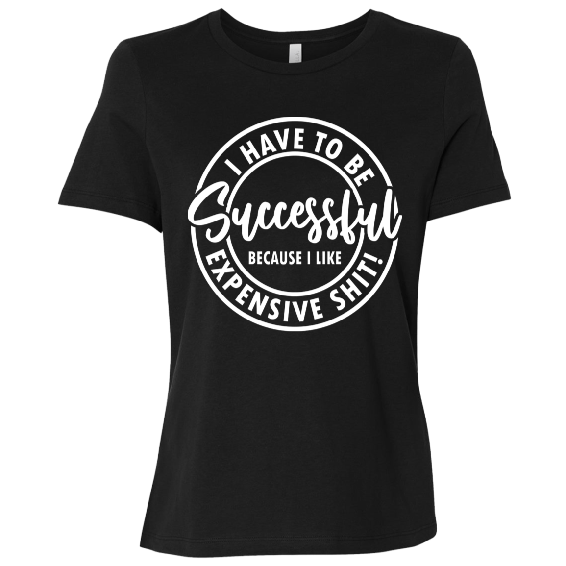 I Have to Be Successful | Women's Relaxed Fit Tee