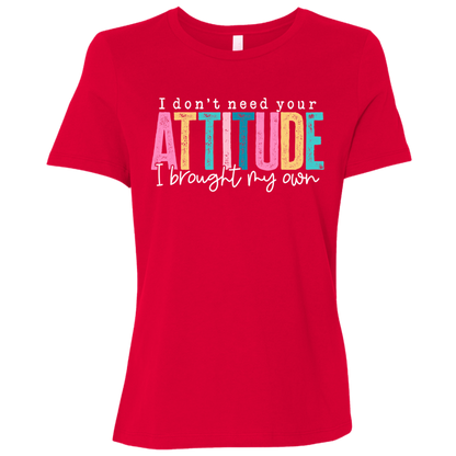 I Don't Need Your Attitude I Got My Own Ladies' Relaxed Graphic Tee