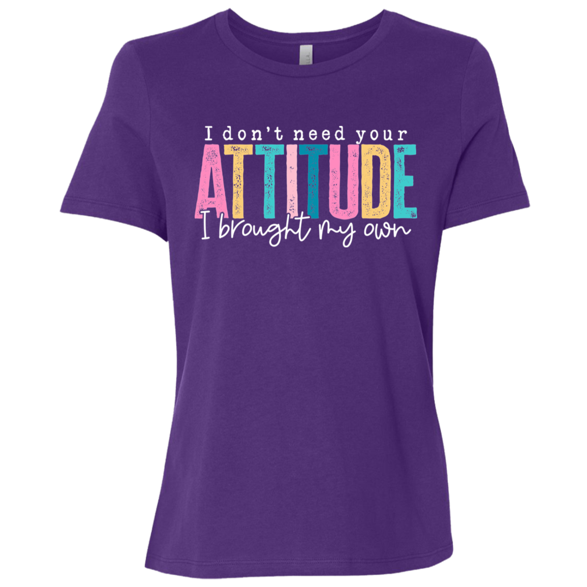 I Don't Need Your Attitude I Got My Own Ladies' Relaxed Graphic Tee