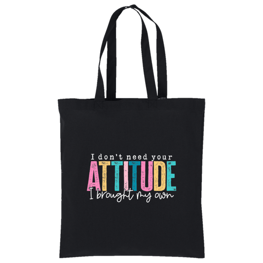 I Don't Need Your Attitude I brought My Own Core Cotton Tote