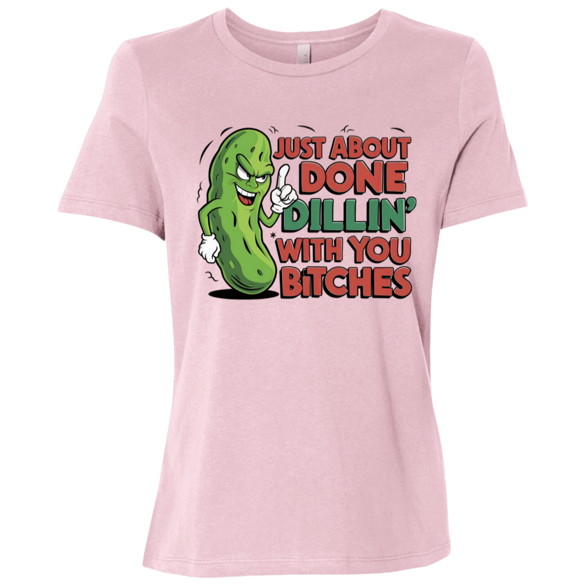Just about Done Dillin With You B$tches Ladies Relaxed Jersey Short-Sleeve T-Shirt