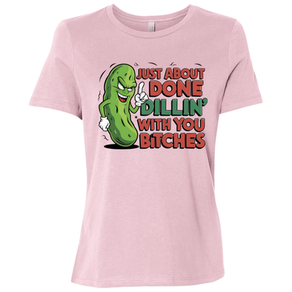 Just about Done Dillin With You B$tches Ladies Relaxed Jersey Short-Sleeve T-Shirt
