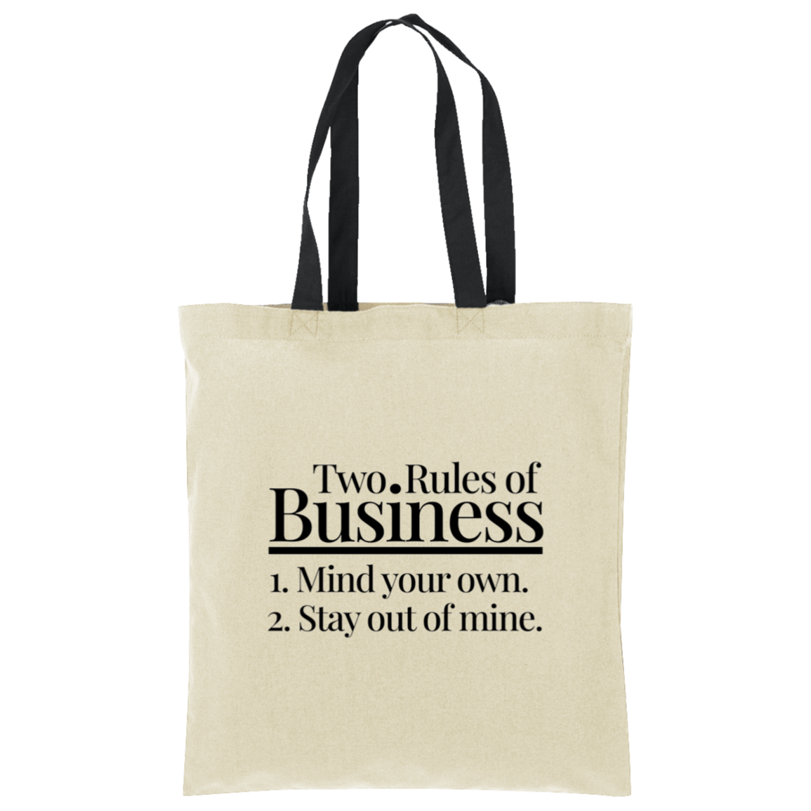 Two Rules of Business Mind Your Own Stay Out of Mine Tote