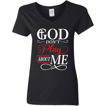 God Don't Play About Me Ladies' 5.3 oz. V-Neck T-Shirt