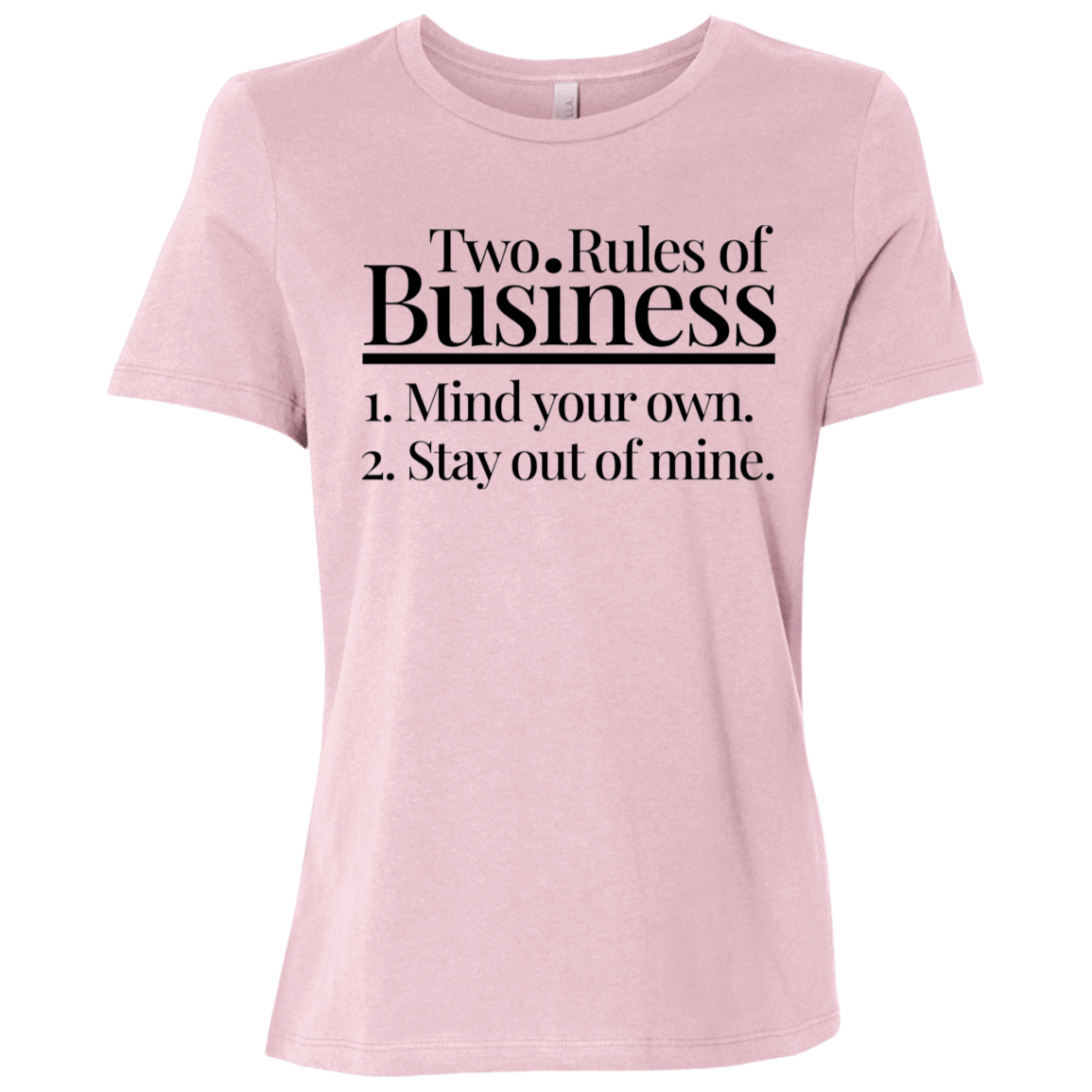 Two Rules of Business Mind Your Own Stay Out of Mine Ladies Relaxed Jersey Short-Sleeve T-Shirt