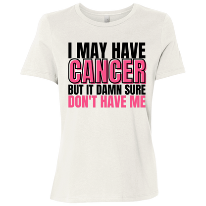 I May Have Cancer But It Damn Sure Don't Have Me T-Shirt