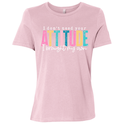 I Don't Need Your Attitude I brought My Own Ladies Relaxed Jersey Short-Sleeve T-Shirt