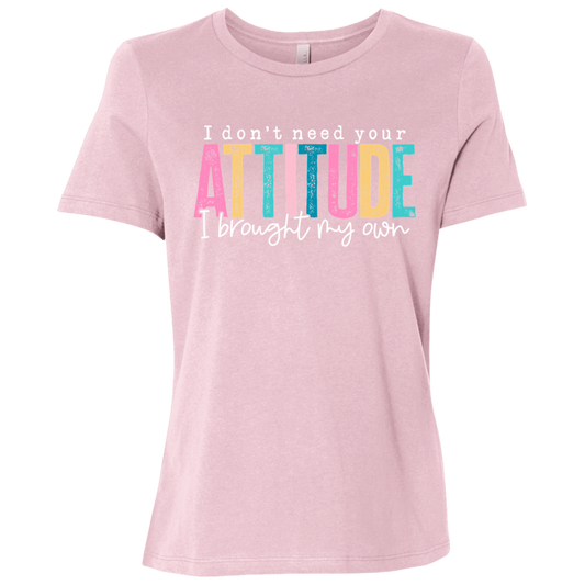 I Don't Need Your Attitude I brought My Own Ladies Relaxed Jersey Short-Sleeve T-Shirt