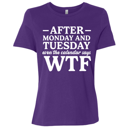 After Monday and Tuesday Even the Calendar Says WTF Ladies' Relaxed Graphic Tee