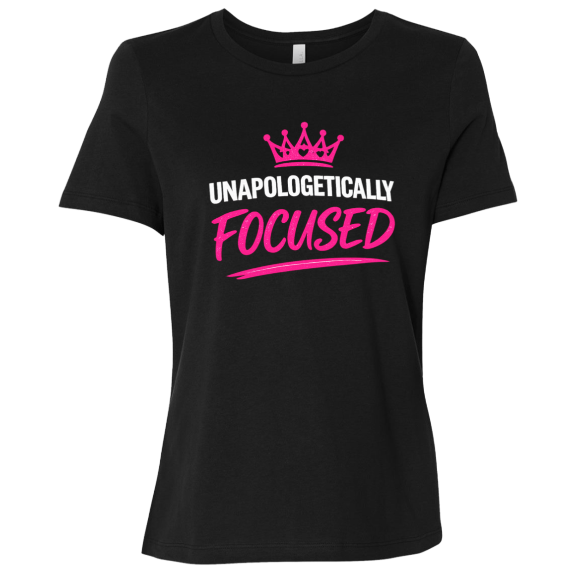 Unapologetically Focused Women's Relaxed Fit T-Shirt
