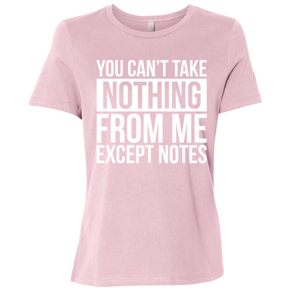 You Can't Take Noting From Me Except Notes Ladies Relaxed Jersey Short-Sleeve T-Shirt