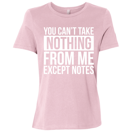 You Can't Take Noting From Me Except Notes Ladies Relaxed Jersey Short-Sleeve T-Shirt