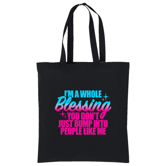 I'm a Whole Blessing You Don't Just Bump Into People Like Me Tote