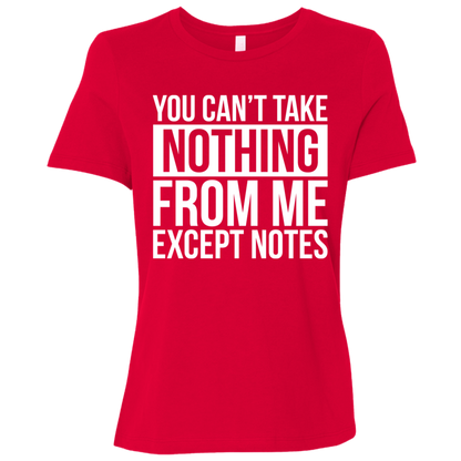 You Can't Take Noting From Me Except Notes Ladies Relaxed Jersey Short-Sleeve T-Shirt