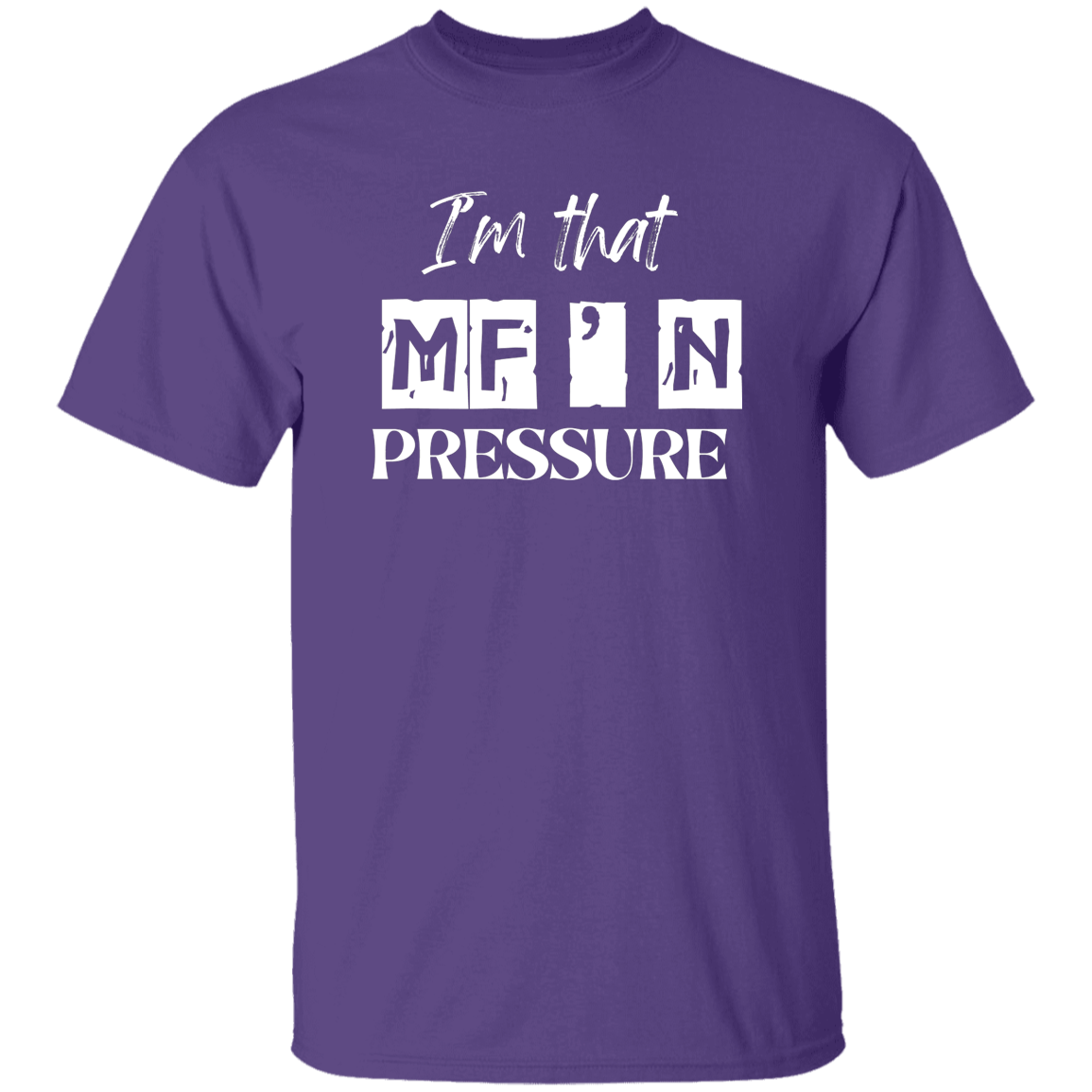I'm that MF'N Pressure 5.3 oz. T-Shirt