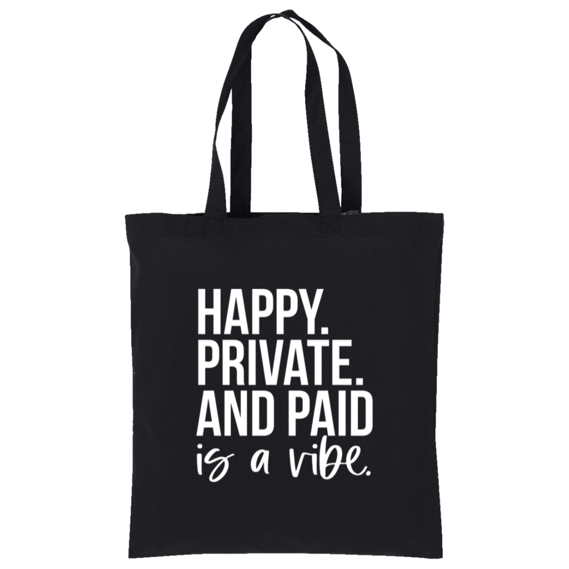 Happy Private and Paid Is a Vibe Tote