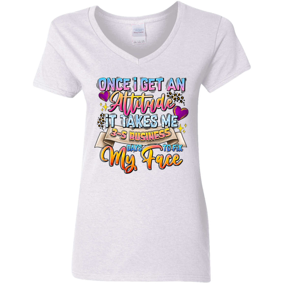 Once I Get an Attitude It Takes Me 3-5 Business Day's to Fix My Face  Ladies' 5.3 oz. V-Neck T-Shirt
