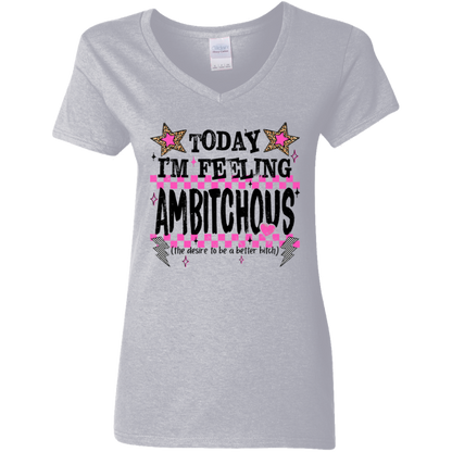 Today I'm Feeling Ambitchous Ladies' V-Neck Tee