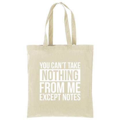 You Can't Take Noting From Me Except Notes Tote
