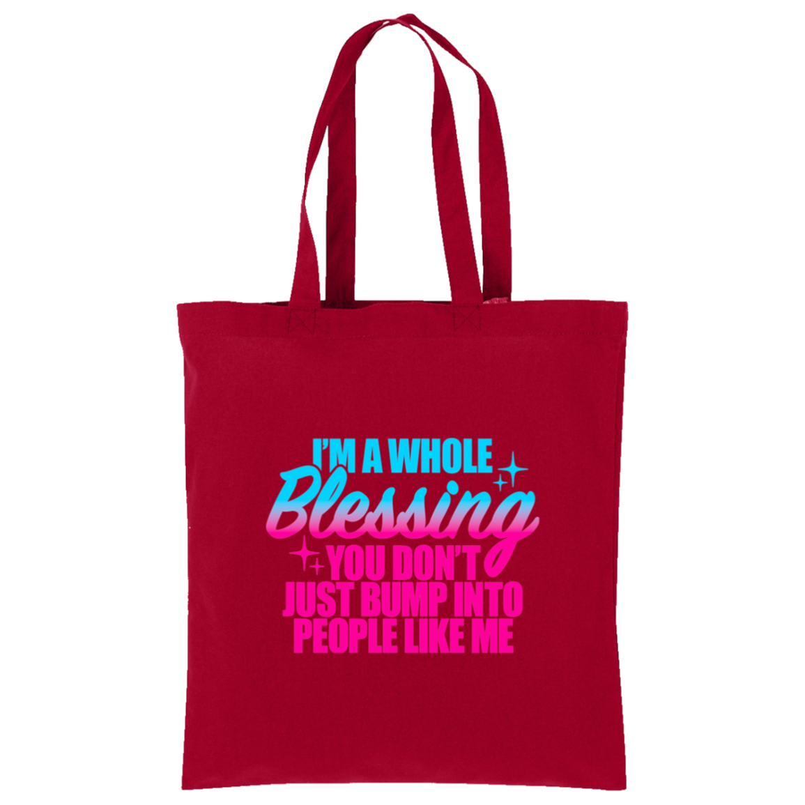 I'm a Whole Blessing You Don't Just Bump Into People Like Me Tote