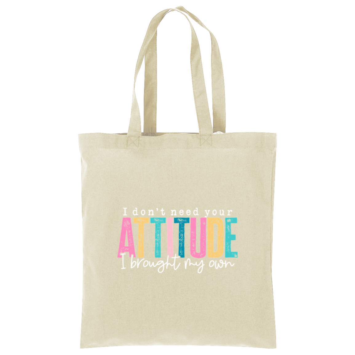 I Don't Need Your Attitude I brought My Own Core Cotton Tote