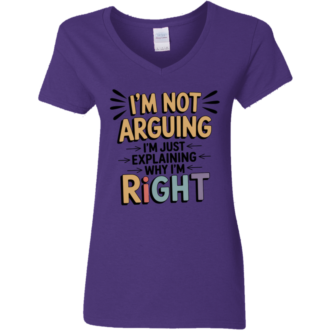 I'm Not Arguing I'm Just Explaining Why I'm Right Ladies' V-Neck Tee