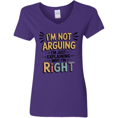 I'm Not Arguing I'm Just Explaining Why I'm Right Ladies' V-Neck Tee