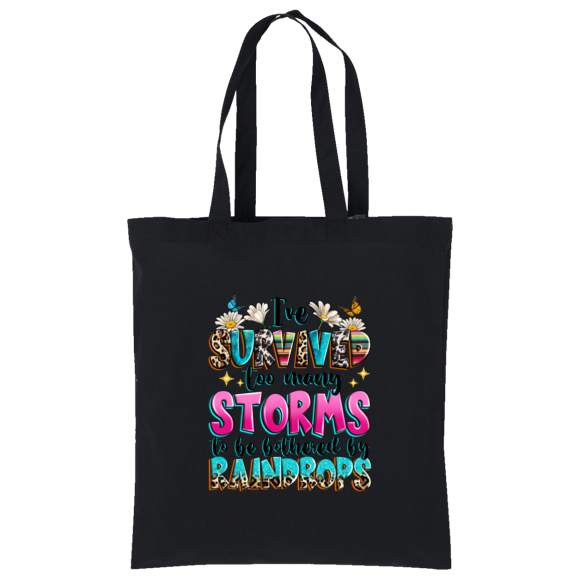 I've Survived Too Many Storms To Be Bothered By Raindrops Tote