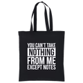 You Can't Take Nothing From Me Except Notes Tote